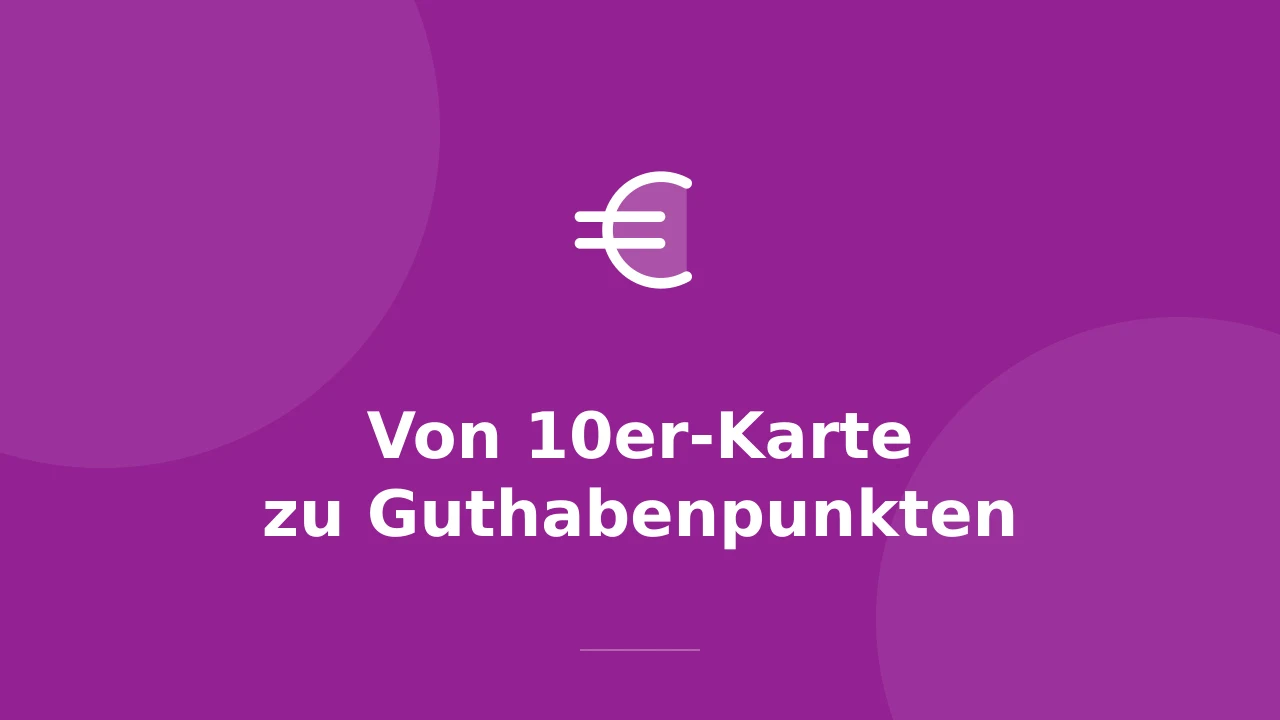 Von der Papier-10er-Karte zu digitalen Guthabenpunkten: Der Umstiegs-Guide