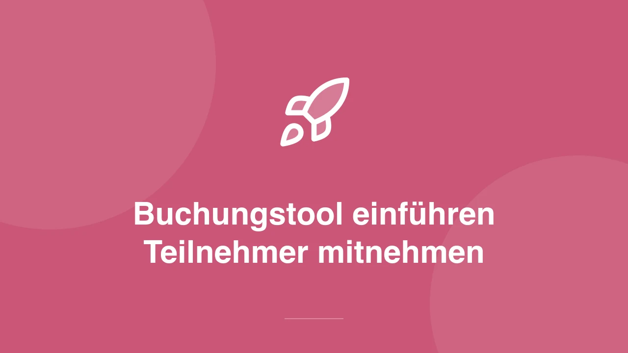 Buchungstool einführen: So buchen Teilnehmer wirklich selbst