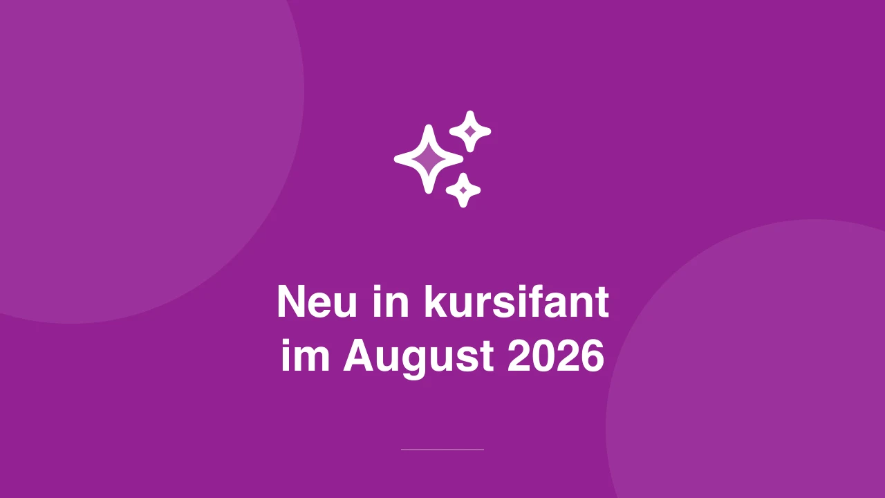 kursifant-Update August 2026: weniger Suchen im Alltag