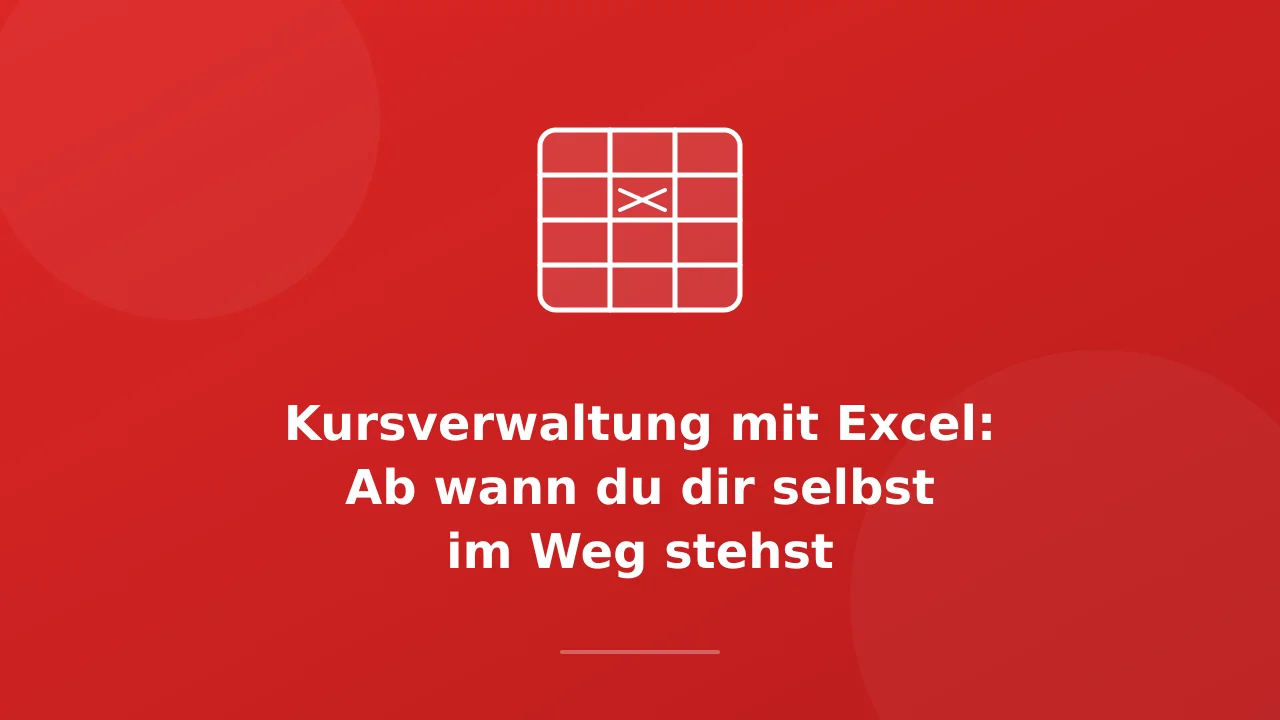 Kursverwaltung mit Excel: Ab wann es dich bremst